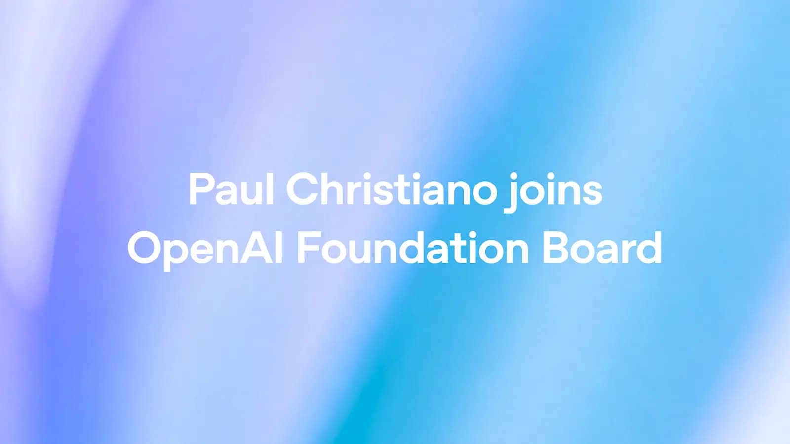 Paul Christiano se incorpora al consejo de OpenAI Foundation